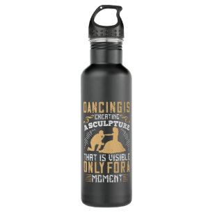Dancing - Dancing Is Creating A Sculpture 710 Ml Water Bottle