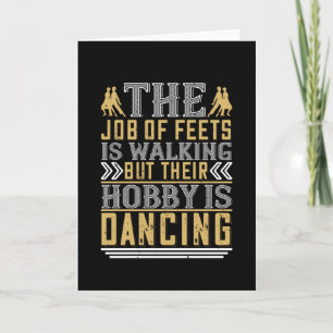 Dancing -  Dancing Is The Hobby Of Feets Card