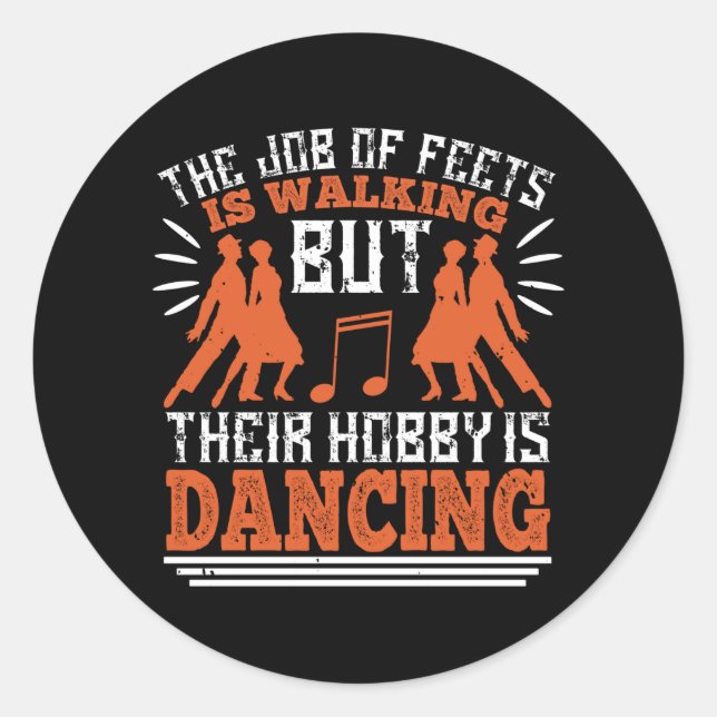 Dancing - Dancing Is The Hobby Of Feets Classic Round Sticker (Front)