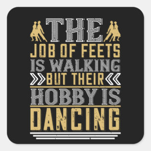 Dancing -  Dancing Is The Hobby Of Feets Square Sticker