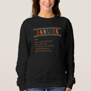 Dancing Definition I Love Dancing Dancer Instructo Sweatshirt