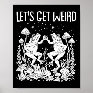 Dancing Frogs Mushrooms Let's Get Weird Funny Cott Poster