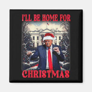 Dancing Funny Humourous Trump I’ll Be Home For Chr Magnet