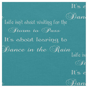 Dancing In The Rain Quote On Any Colour Fabric