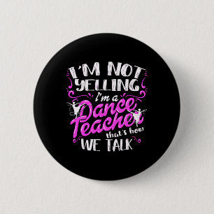 Dancing Instructor Saying Im Not Yelling I'm A Dan 6 Cm Round Badge