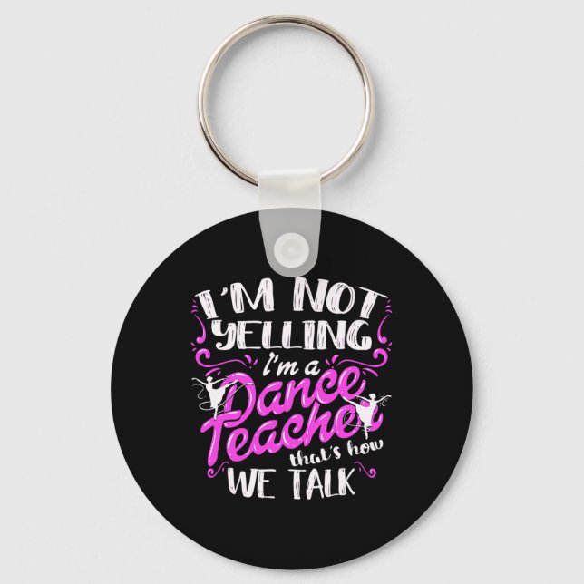 Dancing Instructor Saying Im Not Yelling I'm A Dan Key Ring (Front)