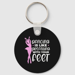 Dancing Is Like Dreaming With Your Feet Ballet Dan Key Ring