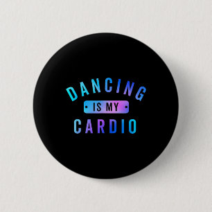 Dancing Is My Cardio Tee For Dancers Who Love To D 6 Cm Round Badge