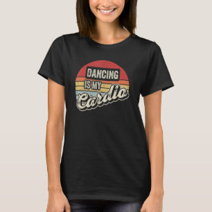 Dancing Is My Cardio Vintage Retro Dance T-Shirt