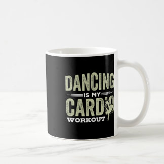 Dancing Is My Cardio Workout Cool Funny Dance Gift Coffee Mug