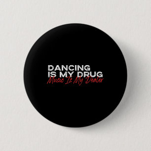 Dancing Is My Drug Music Is My Dealer 6 Cm Round Badge