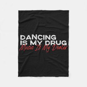 Dancing Is My Drug Music Is My Dealer Fleece Blanket