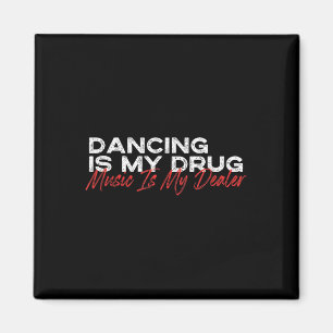 Dancing Is My Drug Music Is My Dealer Magnet