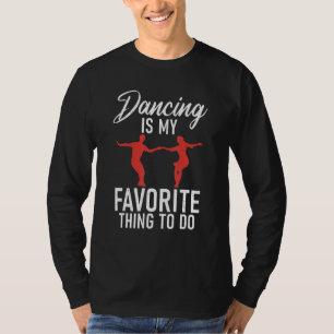 Dancing is my favorite thing to do Dancing Love Da T-Shirt