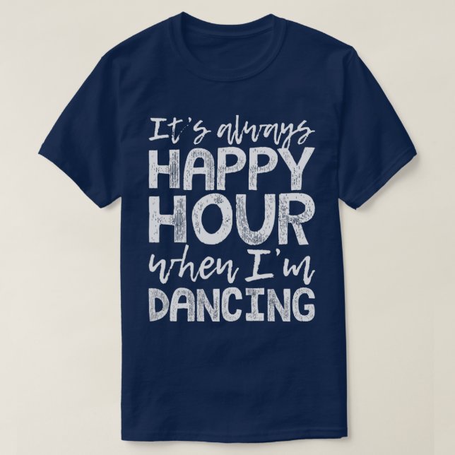 Dancing is My Happy Hour  T-Shirt (Design Front)