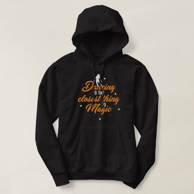 Dancing Is The Closest Thing To Magic Dancer Danci Hoodie (Design Front)
