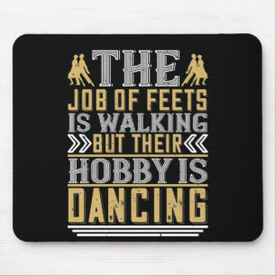 Dancing Is The Hobby Of Feets Mouse Mat