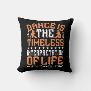 Dancing Is The Timeless Interpretation Cushion