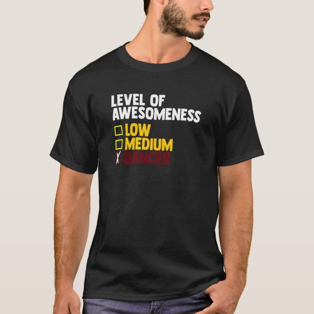Dancing Level Of Awesomeness Low Medium Dancer T-Shirt (Front)