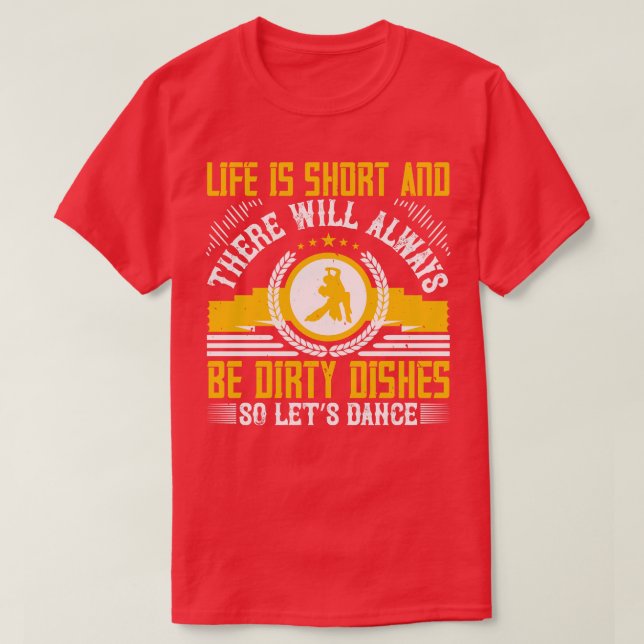 Dancing Life Is Short So Lets Dance T-Shirt (Design Front)