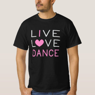 Dancing Live Love Dance Queen Dancer Ballet Gift T-Shirt