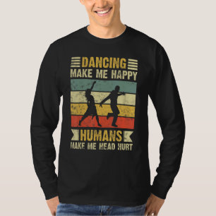 Dancing Make Me Happy  Hip Hop Dance T-Shirt