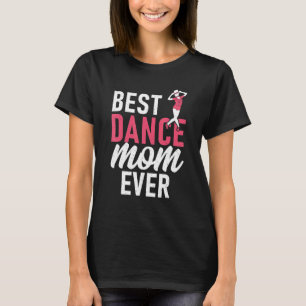 Dancing Mother Best Dance Mom Ever T-Shirt