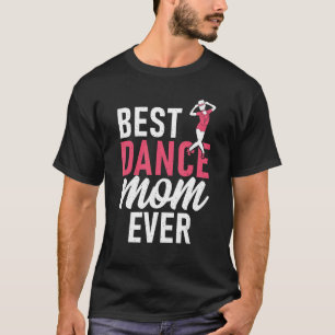 Dancing Mother Best Dance Mom Ever T-Shirt