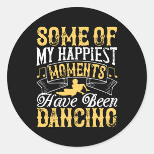 Dancing - My Happiest Moments Have Been Dancing Classic Round Sticker