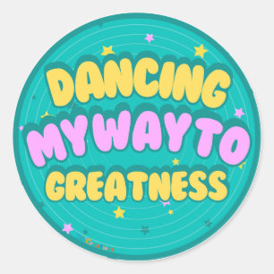 Dancing my way to Greatness Classic Round Sticker
