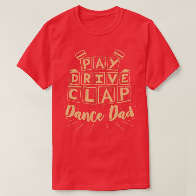 DANCING Pay Drive Clap 1 T-Shirt (Design Front)