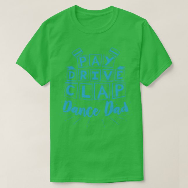 DANCING Pay Drive Clap 2 T-Shirt (Design Front)