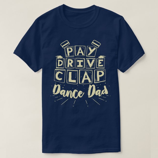 DANCING Pay Drive Clap 3 T-Shirt (Design Front)