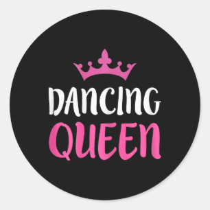 Dancing Queen - Dance Lover Tee  Classic Round Sticker