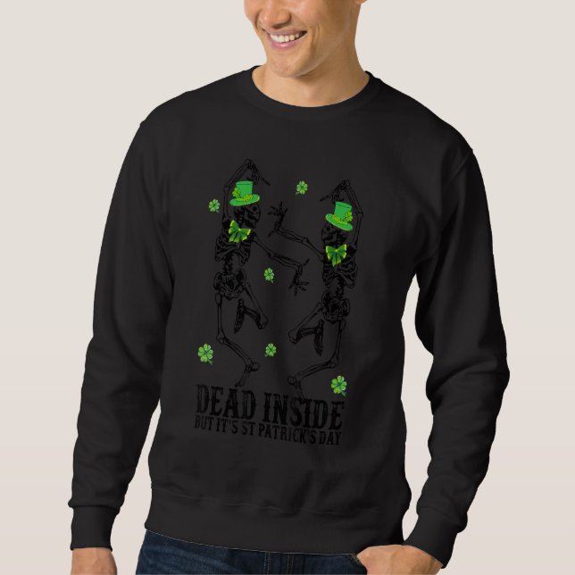 Dancing Skeletons Dead Inside But It's St Patrick' Sweatshirt (Front)
