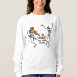 Dancing Skeletons I'm Spooky All Year Round Sweatshirt
