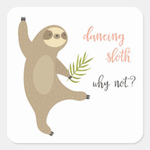 Dancing Sloth   Why Not? Square Sticker