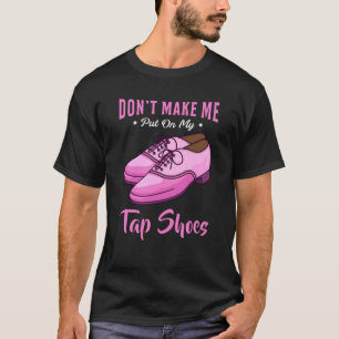 Dancing Tap Shoes Queen Dancer Disco Ballet Gift T-Shirt