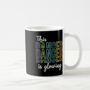 Dancing This Dancer Is Glowing Dancer Coffee Mug