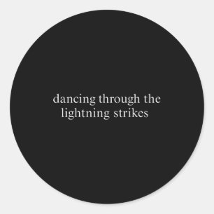 Dancing Through The Lightning Strikes Motivational Classic Round Sticker