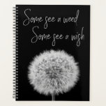 Dandelion black white macro photography inspiring planner<br><div class="desc">Elegant motivational planner featuring an original black and white close-up photograph of a beautiful dandelion with an inspirational quote in an elegant calligraphy white font that reads "Some see a weed,  Some see a wish"</div>