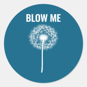 Dandelion blow me, funny, jokes, sarcastic sayings classic round sticker