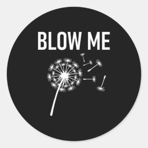 Dandelion Blow Me, Funny, Jokes, Sarcastic Sayings Classic Round Sticker