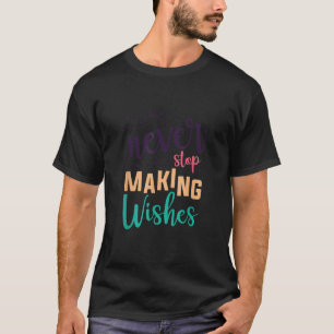 Dandelion Never Stop Making Wishes Cute Inspiratio T-Shirt