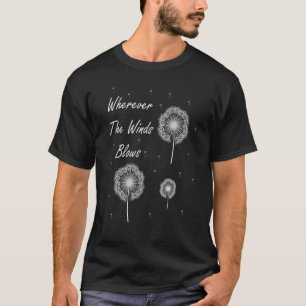 Dandelion Wherever The Wind Blow Summer Wearable P T-Shirt