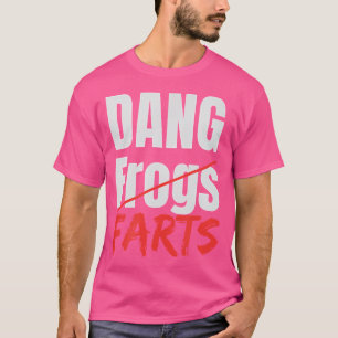 Dang Frog Farts Funny Humour For Men Or Women T-Shirt