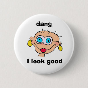dang, I look good 6 Cm Round Badge