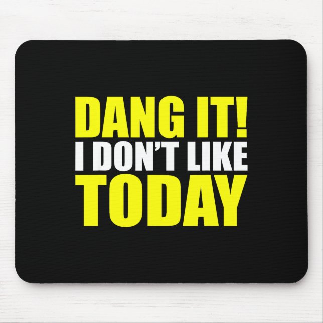 Dang It! I Don't Like Today. I Don't Like People O Mouse Mat (Front)