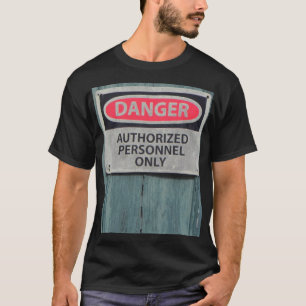DANGER AUTHORIZED PERSONNEL ONLY T-Shirt