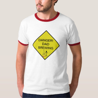 DANGER! DAD BREWING T-Shirt